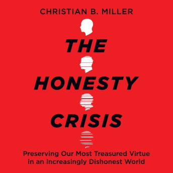 The Honesty Crisis: Preserving Our Most Treasured Virtue in an Increasingly Dishonest World