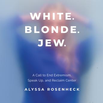 White. Blonde. Jew.: A Call to End Extremism, Speak Up, and Reclaim Center