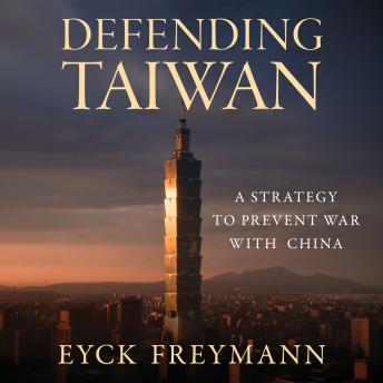 Defending Taiwan: A Strategy to Prevent War with China