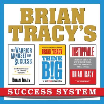 Brian Tracy’s Success System: 3 Proven Strategies forf Building Confidence, Devoloping a Warrior Mindset and Achieving Bigger Goals
