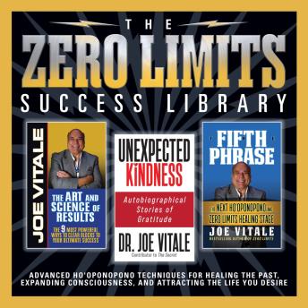 The Zero Limits Success Library: Advanced Ho-Oponopono Techques for Healing the Past, Expanding Consciousness, and Attracting the Life You Desire