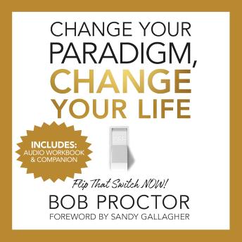 Change Your Paradigm, Change Your Life—Including the Official Audio Workbook Companion