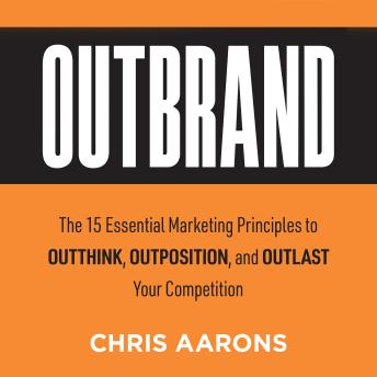 Outbrand: The 15 Essential Marketing Principles to Outthink, Outmaneuver, and Outlast Your Competition