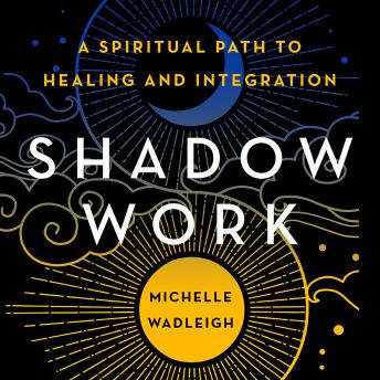 Shadow Work: A Spiritual Path to Healing and Integration