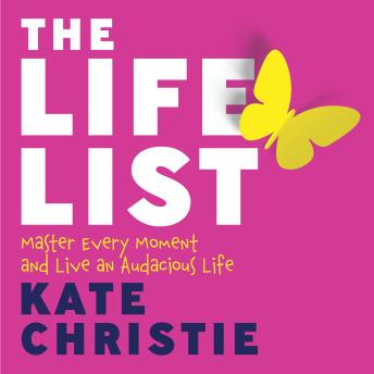 Download Life List: Master Every Moment and Live an Audacious Life by Kate Christie