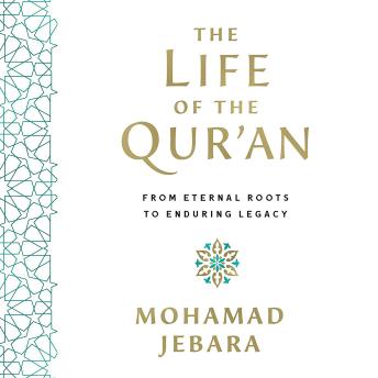 The Life of the Qur'an:From Eternal Roots to Enduring Legacy