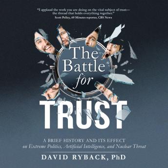 The Battle for Trust- A Brief History and its Effect on Extreme Politics, Artificial Intelligence, and Nuclear Threat