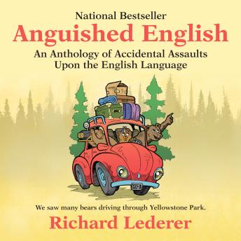 Anguished English- An Anthology of Accidental Assaults Upon the English Language