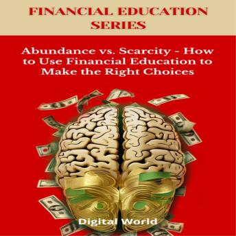 Abundance vs. Scarcity - How to Use Financial Education to Make the Right Choices