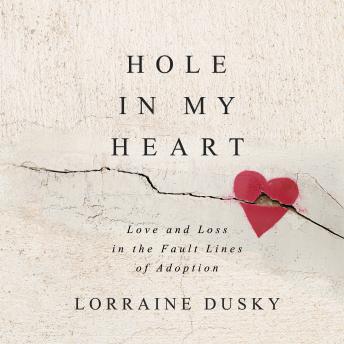 Hole in My Heart: Love and Loss in the Fault Lines of Adoption