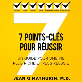 [French] - 7 Points-Clés Pour Réussir: Un guide pour une vie plus riche et plus réussie