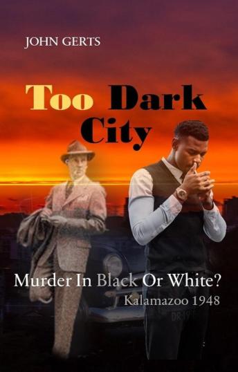 Too Dark City: Murder In Black Or White? Kalamazoo 1948