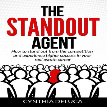 Download Standout Agent: How to Stand Out from the Competition and Experience Higher Success in Your Real Estate Career by Cynthia Deluca