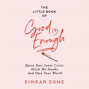 The Little Book of Good Enough: Quiet Your Inner Critic, Ditch the Doubt, and Own Your Worth