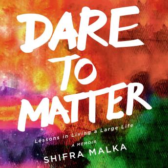 Dare to Matter: Lessons in Living a Large Life: A Memoir