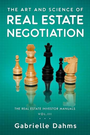 Art and Science of Real Estate Negotiation: Skills, Strategies, Tactics, Gabrielle Dahms