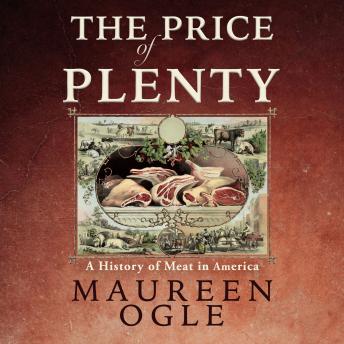 The Price of Plenty: A History of Meat In America
