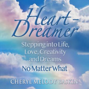 Heart-Dreamer: Stepping into Life, Love, Creativity and Dreams - No Matter What