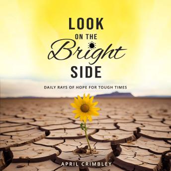 Look on the Bright Side: Daily Rays of Hope for Tough Times