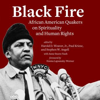 Black Fire: African American Quakers on Spirituality and Human Rights