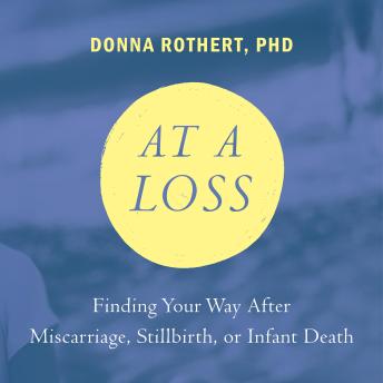 At a Loss: Finding Your Way After Miscarriage, Stillbirth, or Infant Death