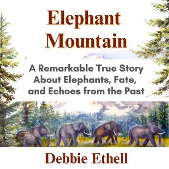 Elephant Mountain: A Remarkable True Story About Elephants, Fate, and Echoes from the Past