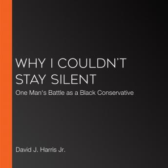 Why I Couldn't Stay Silent: One Man's Battle as a Black Conservative, David J. Harris Jr.