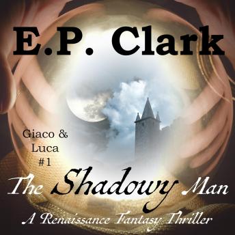 Download Shadowy Man: A Renaissance Fantasy Thriller by E.P. Clark