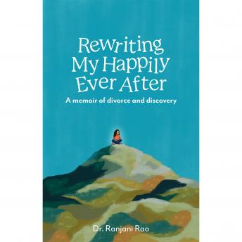 Rewriting My Happily Ever After: A memoir of divorce and discovery