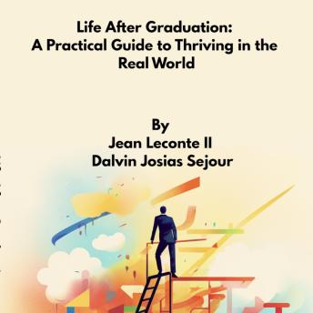 Life after Graduation: A Practical Guide to Thriving in the Real World