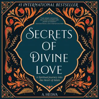 Download Secrets of Divine Love: A Spiritual Journey into the Heart of Islam by A. Helwa