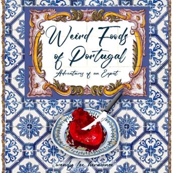 Download Weird Foods of Portugal: Adventures of an Expat by Wendyleehermance