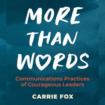 More Than Words: Communications Practices of Courageous Leaders