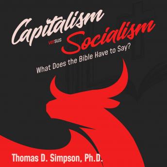 Capitalism Versus Socialism: What Does the Bible Have to Say?