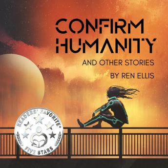 Confirm Humanity and Other Stories, Audio book by Ren Ellis
