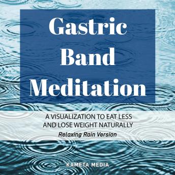 Gastric Band Meditation: A Visualization to Eat Less and Lose Weight Naturally (Relaxing Rain Version)