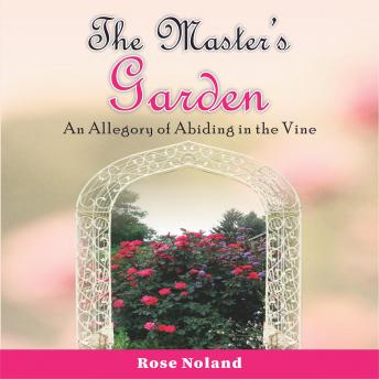 The Master's Garden: An Allegory of Abiding in the Vine