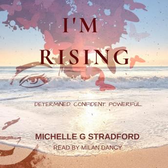 I'm Rising: Determined.Confident.Powerful.