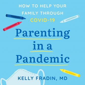 Parenting in a Pandemic: How to help your family through COVID-19