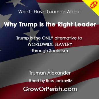 Download Why Trump is the Right Leader: Currently the ONLY alternative to WORLDWIDE SLAVERY through Socialism by Truman Alexander
