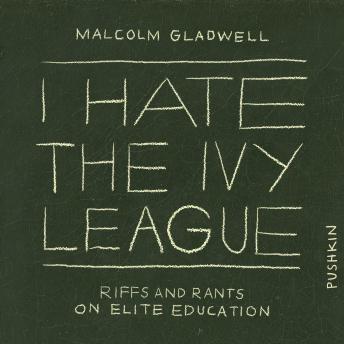 The I Hate the Ivy League: Riffs and Rants on Elite Education