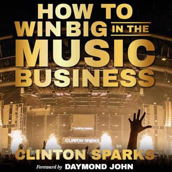 How to Win Big in The Music Business, Audio book by Clinton Sparks