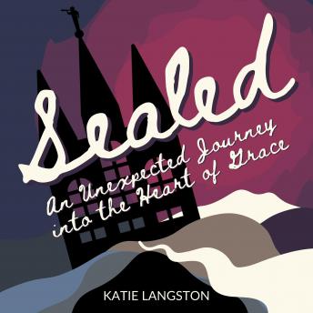 Sealed: An Unexpected Journey into the Heart of Grace