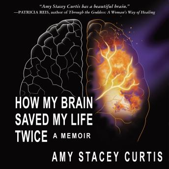 How My Brain Saved My Life Twice: A Memoir