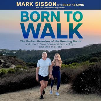 Born To Walk: The Broken Promises of the Running Boom, and How to Slow Down and Get Healthy--One Step at a Time