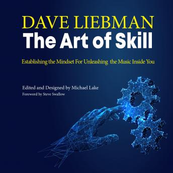 The Art of Skill: Establishing the Mindset for Unleashing the Music Inside You