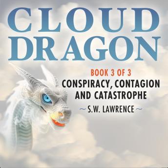 CLOUD DRAGON: CONSPIRACY, CONTAGION, AND CATASTROPHE