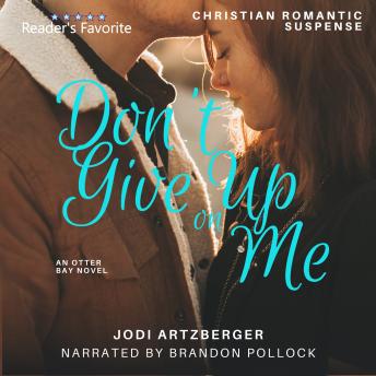 Don't Give Up on Me: An Otter Bay Novel