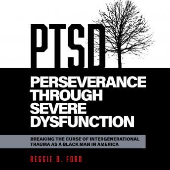Perseverance Through Severe Dysfunction: Breaking the Curse of Intergenerational Trauma as a Black Man in America