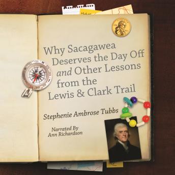Why Sacagawea Deserves a Day Off and Other Lessons from the Lewis and Clark Trail